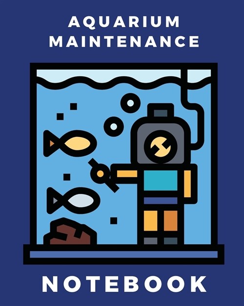 Aquarium Maintenance Notebook: Fish Hobby Fish Book Log Book Plants Pond Fish Freshwater Pacific Northwest Ecology Saltwater Marine Reef (Paperback)