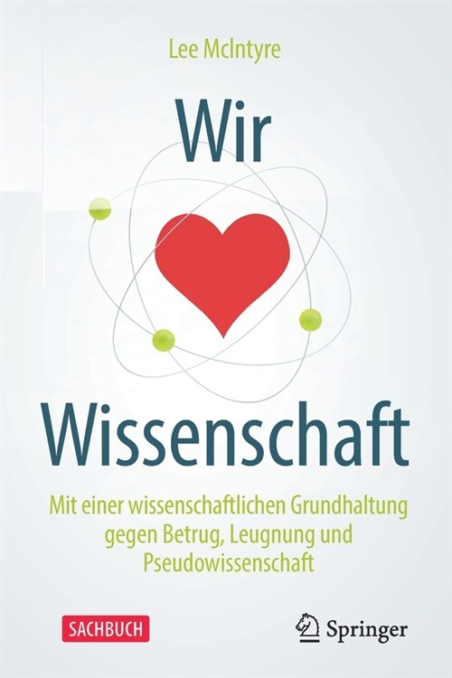 Wir Lieben Wissenschaft: Mit Einer Wissenschaftlichen Grundhaltung Gegen Betrug, Leugnung Und Pseudowissenschaft (Paperback, 1. Aufl. 2020)