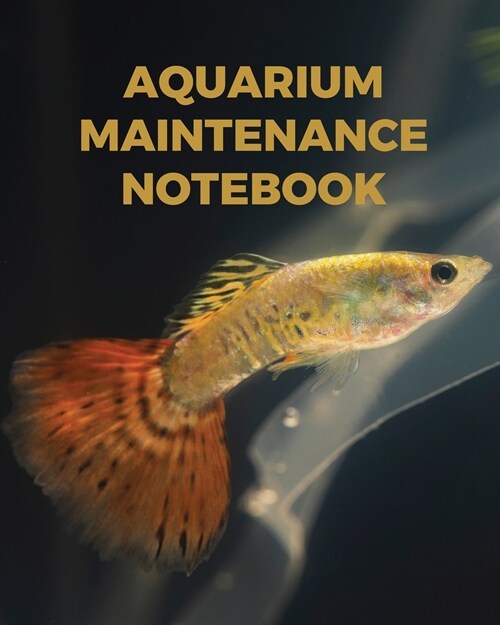 Aquarium Maintenance Notebook: : Fish Hobby Fish Book Log Book Plants Pond Fish Freshwater Pacific Northwest Ecology Saltwater Marine Reef (Paperback)