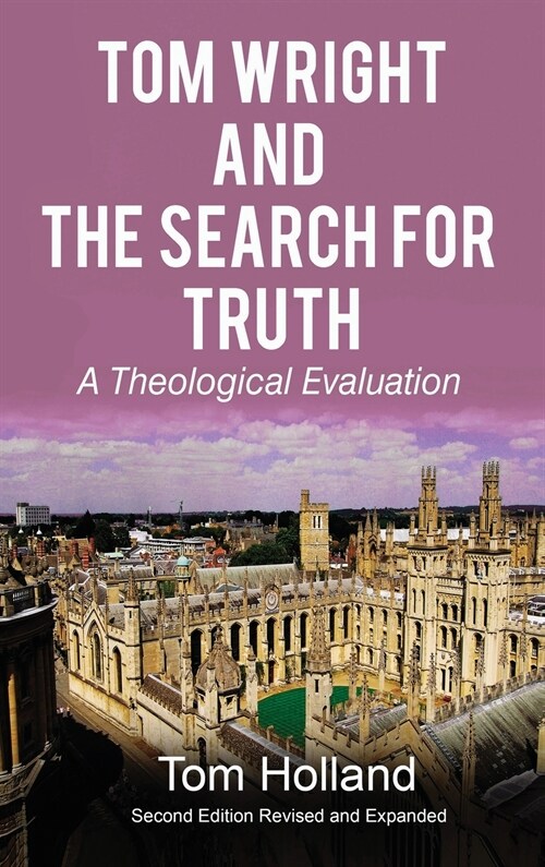 Tom Wright and The Search For Truth: A Theological Evaluation 2nd Edition Revised and Expanded (Hardcover, 2, Revised and Exp)