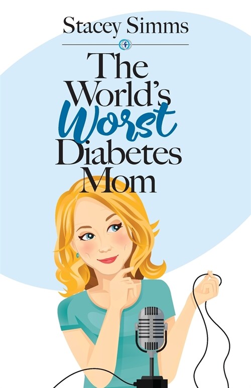 The Worlds Worst Diabetes Mom: Real-Life Stories of Parenting a Child with Type 1 Diabetes (Paperback)
