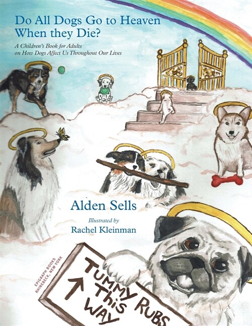 Do All Dogs Go to Heaven When They Die?: A Childrens Book for Adults on How Dogs Affect Us Throughout Our Lives (Paperback)