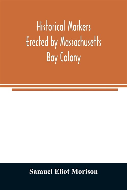 Historical markers erected by Massachusetts Bay Colony (Paperback)