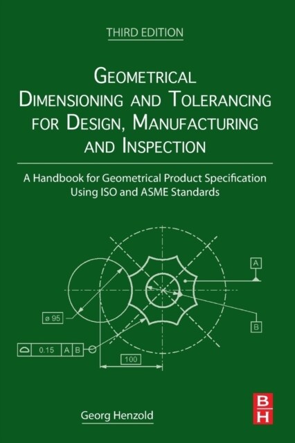 Geometrical Dimensioning and Tolerancing for Design, Manufacturing and Inspection: A Handbook for Geometrical Product Specification Using ISO and Asme (Paperback, 3)