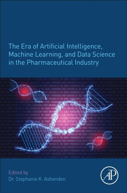 The Era of Artificial Intelligence, Machine Learning, and Data Science in the Pharmaceutical Industry (Paperback)