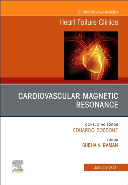 Cardiovascular Magnetic Resonance, an Issue of Heart Failure Clinics: Volume 17-1 (Hardcover)