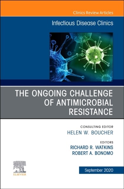 The Ongoing Challenge of Antimicrobial Resistance, an Issue of Infectious Disease Clinics of North America: Volume 34-4 (Hardcover)