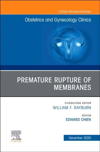 Premature Rupture of Membranes, an Issue of Obstetrics and Gynecology Clinics: Volume 47-4 (Hardcover)
