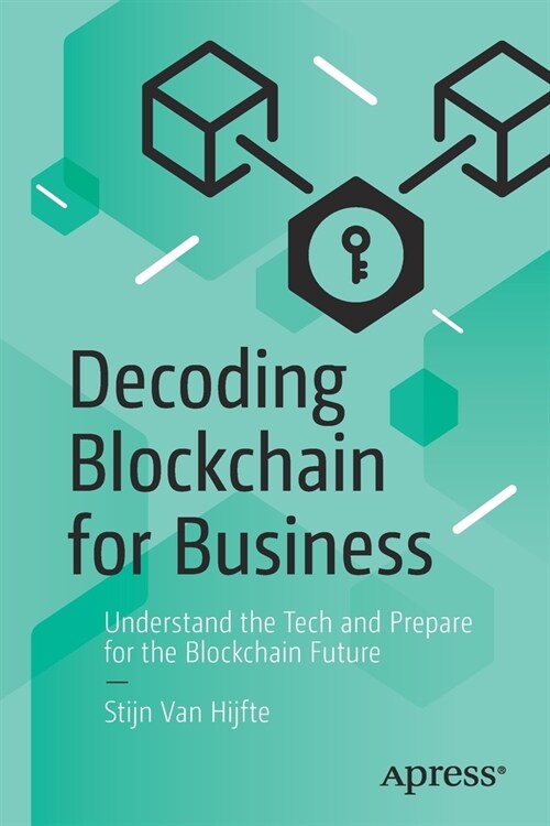 Decoding Blockchain for Business: Understand the Tech and Prepare for the Blockchain Future (Paperback)