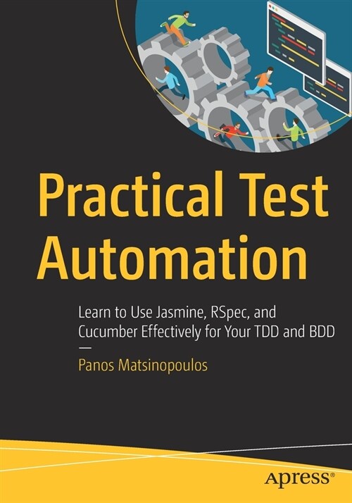 Practical Test Automation: Learn to Use Jasmine, Rspec, and Cucumber Effectively for Your Tdd and BDD (Paperback)