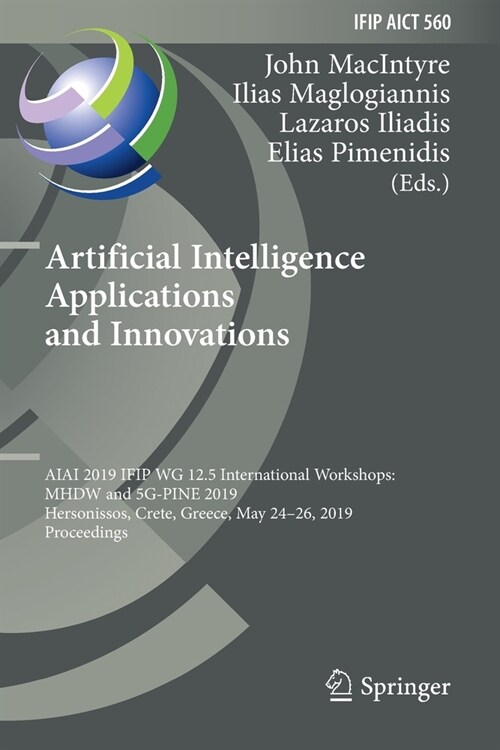 Artificial Intelligence Applications and Innovations: Aiai 2019 Ifip Wg 12.5 International Workshops: Mhdw and 5g-Pine 2019, Hersonissos, Crete, Greec (Paperback, 2019)