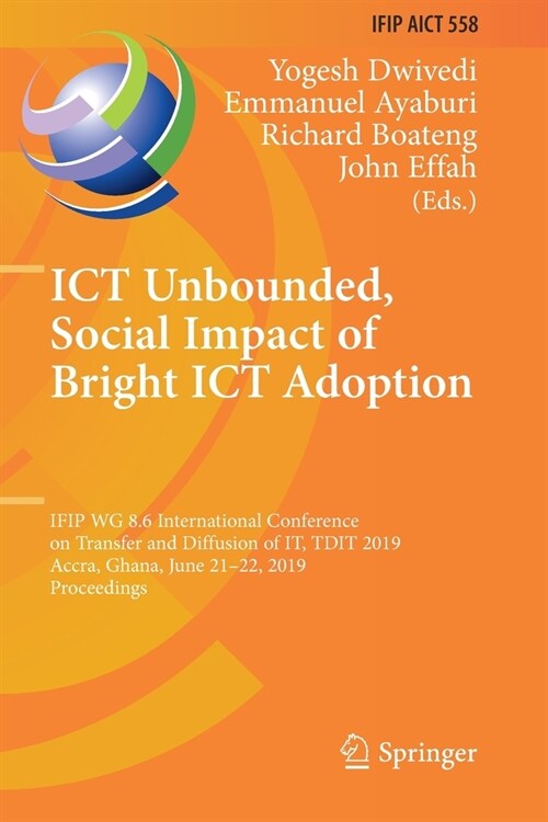 Ict Unbounded, Social Impact of Bright Ict Adoption: Ifip Wg 8.6 International Conference on Transfer and Diffusion of It, Tdit 2019, Accra, Ghana, Ju (Paperback, 2019)