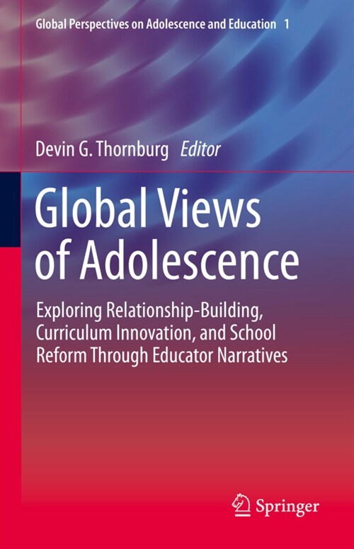 Global Views of Adolescence: Exploring Relationship-Building, Curriculum Innovation, and School Reform Through Educator Narratives (Hardcover, 2021)
