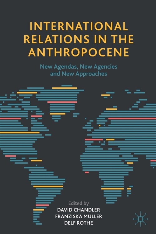 International Relations in the Anthropocene: New Agendas, New Agencies and New Approaches (Paperback, 2021)