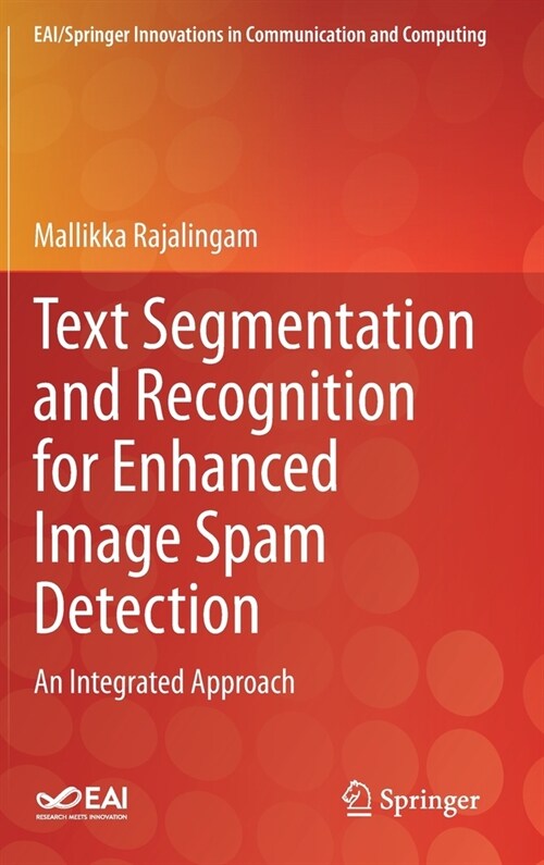 Text Segmentation and Recognition for Enhanced Image Spam Detection: An Integrated Approach (Hardcover, 2021)