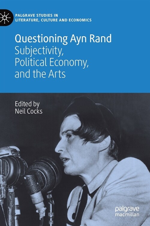 Questioning Ayn Rand: Subjectivity, Political Economy, and the Arts (Hardcover, 2020)