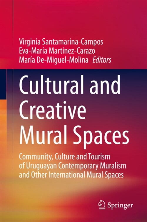 Cultural and Creative Mural Spaces: Community, Culture and Tourism of Uruguayan Contemporary Muralism and Other International Mural Spaces (Hardcover, 2021)