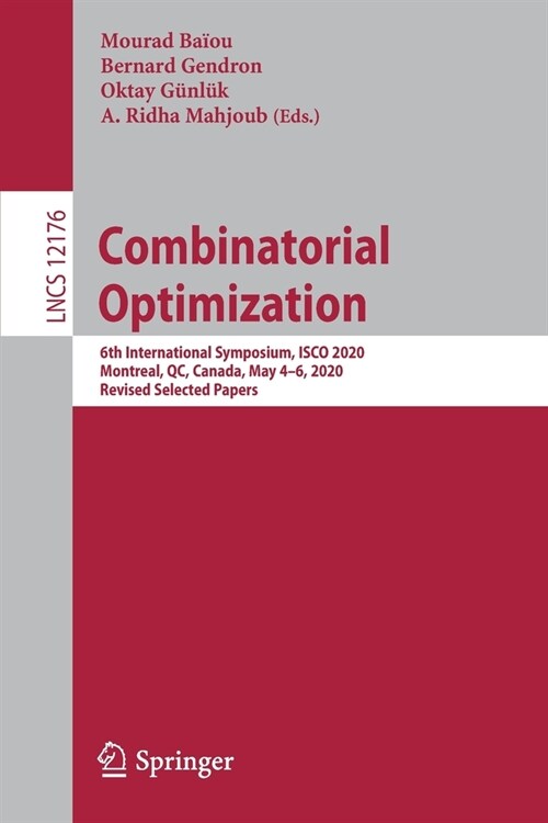 Combinatorial Optimization: 6th International Symposium, Isco 2020, Montreal, Qc, Canada, May 4-6, 2020, Revised Selected Papers (Paperback, 2020)