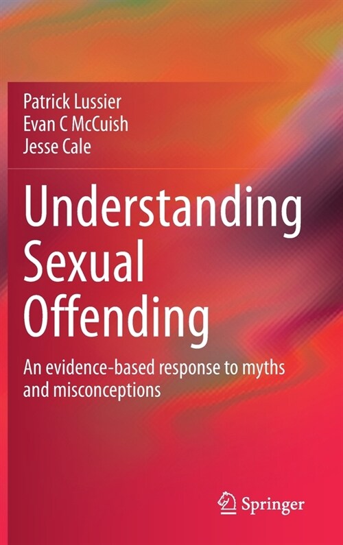 Understanding Sexual Offending: An Evidence-Based Response to Myths and Misconceptions (Hardcover, 2021)