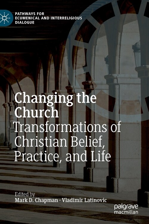 Changing the Church: Transformations of Christian Belief, Practice, and Life (Hardcover, 2021)