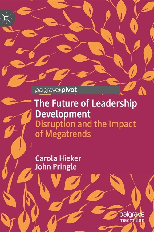 The Future of Leadership Development: Disruption and the Impact of Megatrends (Hardcover, 2021)