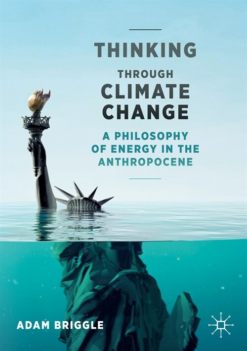 Thinking Through Climate Change: A Philosophy of Energy in the Anthropocene (Paperback, 2021)