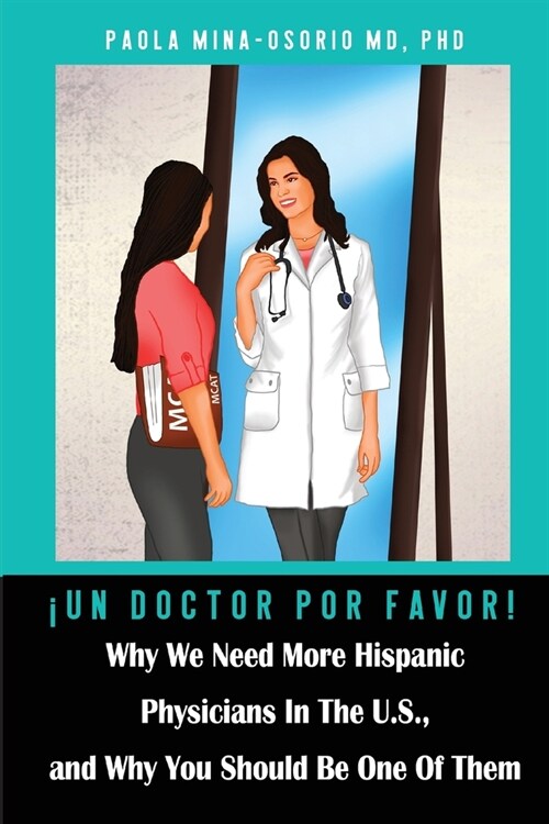 좺n doctor por favor!: Why We Need More Hispanic Physicians in the U.S., and Why You Should Be One of Them (Paperback)