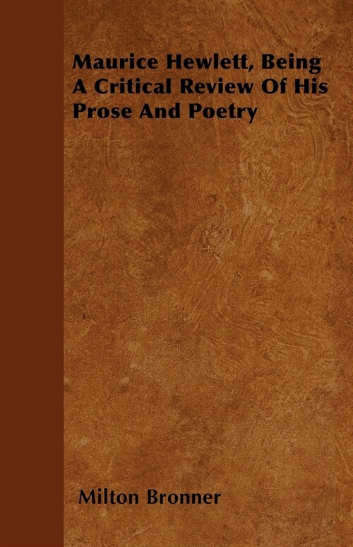 Maurice Hewlett, Being A Critical Review Of His Prose And Poetry (Paperback)