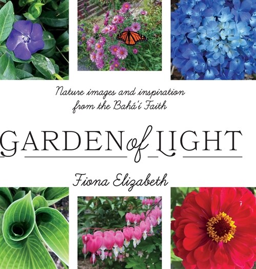Garden of Light: Nature images and inspiration from the Bah??Faith (Hardcover)
