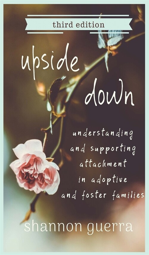 Upside Down: Understanding and Supporting Attachment in Adoptive and Foster Families (Hardcover)