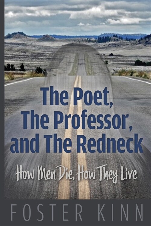 The Poet, The Professor, and the Redneck: How Men Die, How They Live (Paperback)