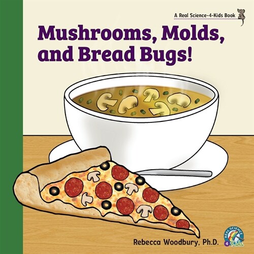 Mushrooms, Molds, and Bread Bugs! (Paperback)