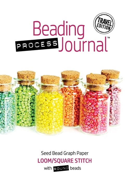 Beading Process Journal Travel Edition: Loom/Square Stitch for Round Beads (Paperback)