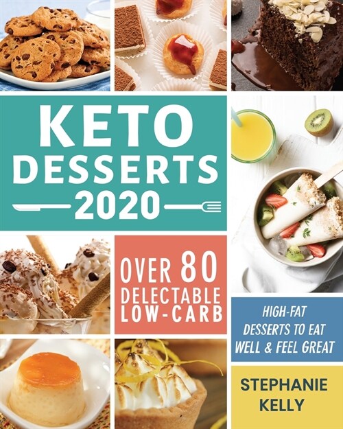 Keto Desserts 2020: Over 80 Delectable Low-Carb, High-Fat Desserts to Eat Well & Feel Great (Paperback)