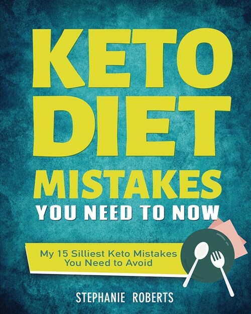 Keto Diet Mistakes You Need to Know: My 15 Silliest Keto Mistakes You Need to Avoid (Paperback)