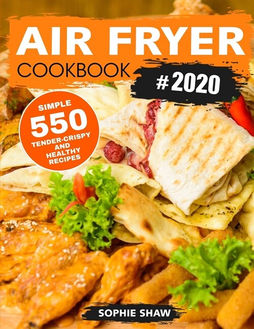 Air Fryer Cookbook #2020: 550 Simple, Tender-Crispy, and Healthy Recipes (Paperback)
