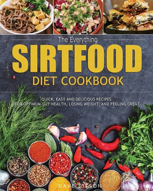 The Everything Sirtfood Diet Cookbook: Quick, Easy and Delicious Recipes for Optimum Gut Health, Losing Weight, and Feeling Great (Paperback)