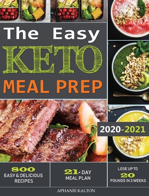 The Easy Keto Meal Prep: 800 Easy and Delicious Recipes - 21- Day Meal Plan - Lose Up to 20 Pounds in 3 Weeks (Hardcover)