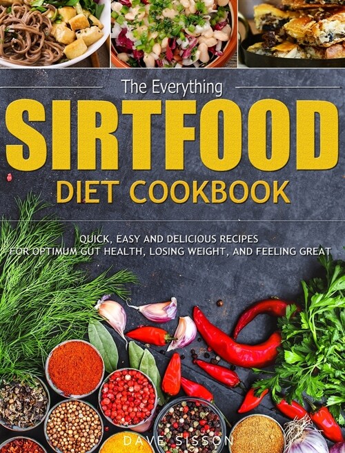 The Everything Sirtfood Diet Cookbook: Quick, Easy and Delicious Recipes for Optimum Gut Health, Losing Weight, and Feeling Great (Hardcover)