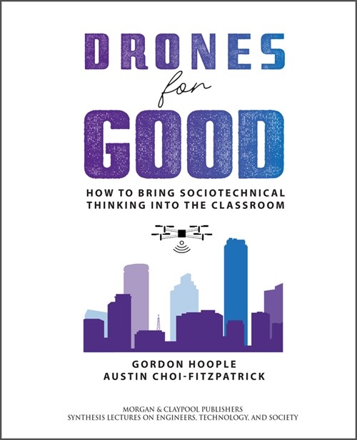 Drones for Good: How to Bring Sociotechnical Thinking Into the Classroom (Hardcover)