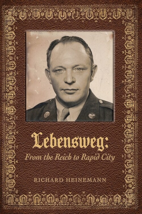 Lebensweg: From the Reich to Rapid City (Hardcover)