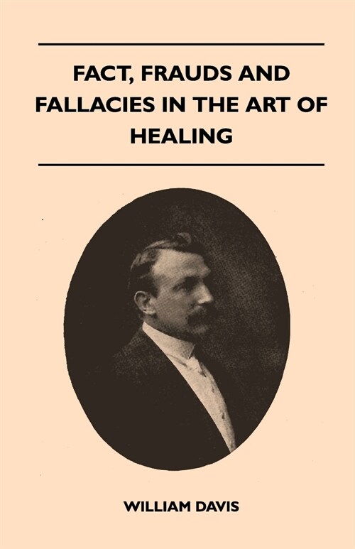 Fact, Frauds And Fallacies In The Art Of Healing (Paperback)