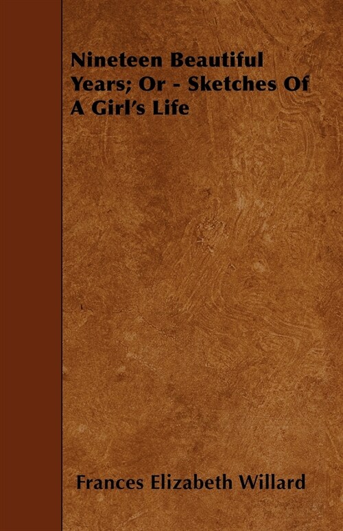 Nineteen Beautiful Years; Or - Sketches Of A Girls Life (Paperback)