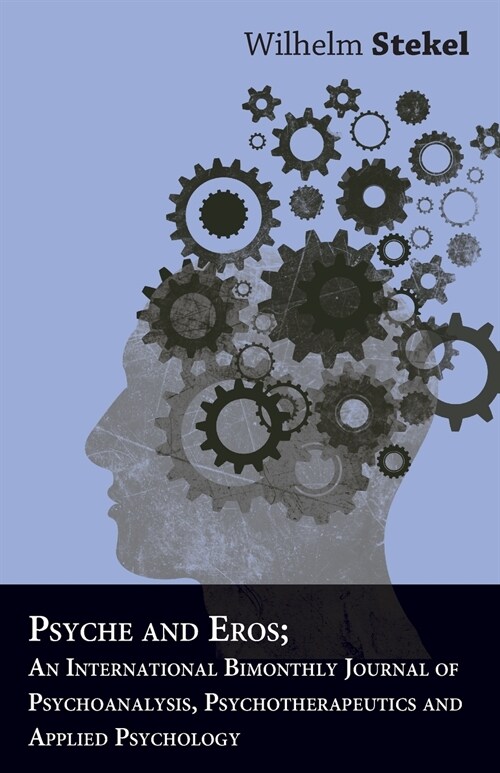 Psyche And Eros; An International Bimonthly Journal Of Psychoanalysis, Psychotherapeutics And Applied Psychology (Paperback)