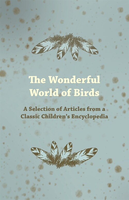 The Wonderful World of Birds - A Selection of Articles from a Classic Childrens Encyclopedia (Paperback)