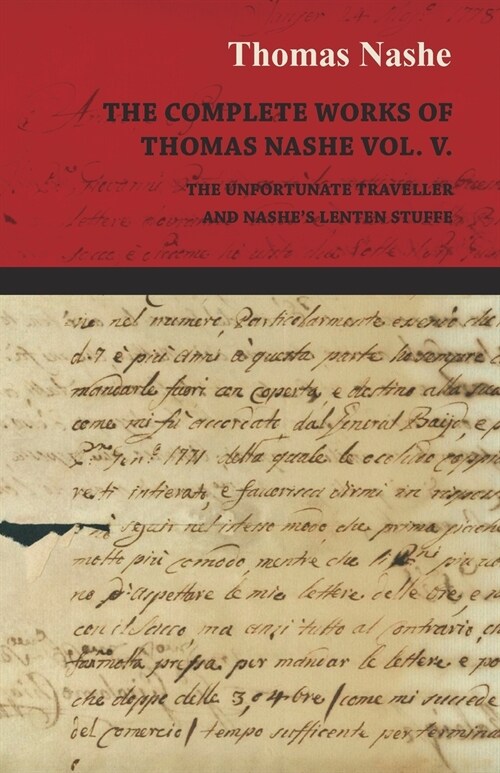 The Complete Works of Thomas Nashe Vol. V. the Unfortunate Traveller and Nashes Lenten Stuffe (Paperback)