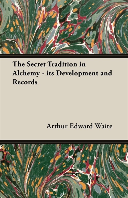 The Secret Tradition in Alchemy - Its Development and Records (Paperback)