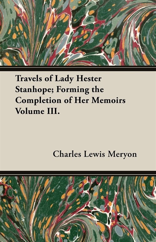 Travels of Lady Hester Stanhope; Forming the Completion of Her Memoirs Volume III. (Paperback)