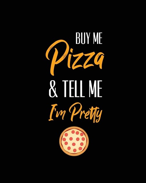 Buy Me Pizza & Tell Me Im Pretty, Pizza Review Journal: Record & Rank Restaurant Reviews, Expert Pizza Foodie, Prompted Pages, Remembering Your Favor (Paperback)