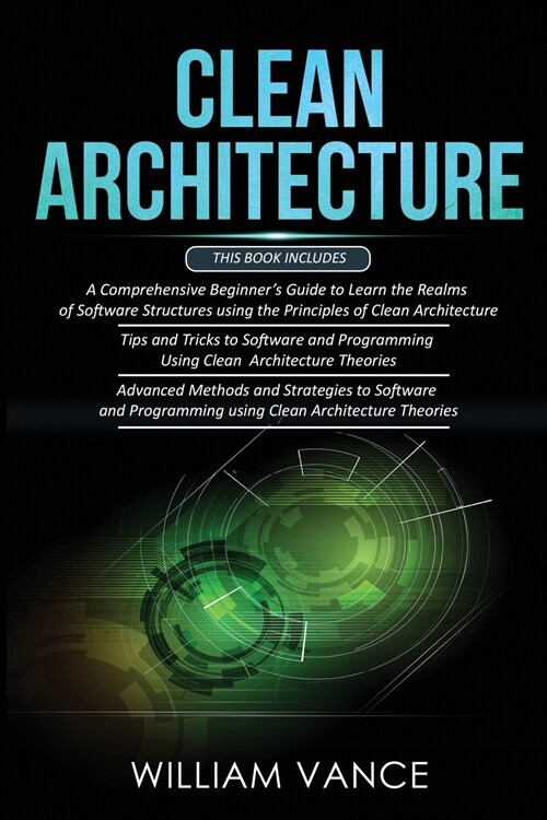 Clean Architecture: 3 Books in 1 - Beginners Guide to Learn Software Structures +Tips and Tricks to Software Programming +Advanced Method (Paperback)